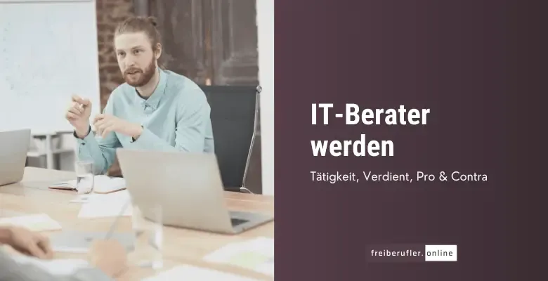 IT-Berater werden: Verdienstmöglichkeiten, Anforderungen und Lebensstil