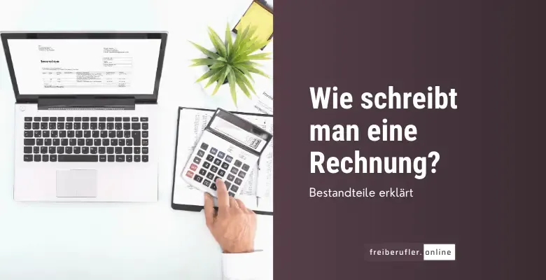 Rechnungen richtig schreiben: Alle Pflichtangaben für ordnungsgemäße Rechnungen