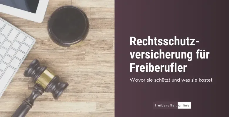 Rechtsschutzversicherung für Freiberufler: Schutz vor kostspieligen Rechtsstreitigkeiten