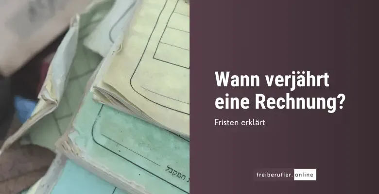Verjährung von Rechnungen: Warum sie wichtig ist und wie du Verluste vermeidest