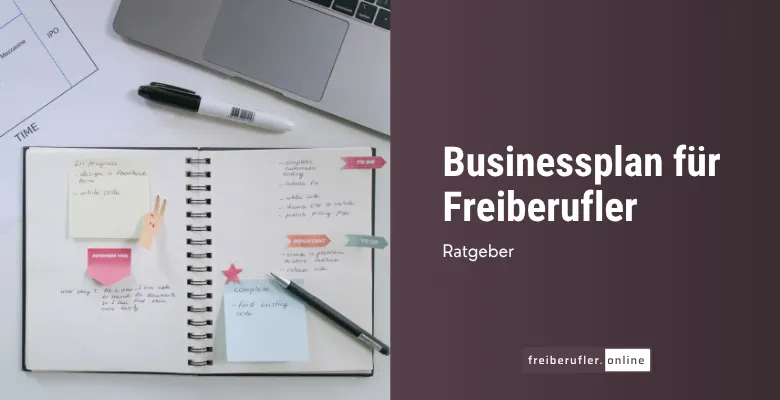 Businessplan für Freiberufler: Aufbau, Inhalte und wann du ihn wirklich brauchst