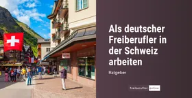 Als deutscher Freiberufler in der Schweiz arbeiten: Meldung, Bewilligung, Steuern