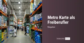 METRO-Karte für Freiberufler beantragen: Voraussetzungen, Nachweise, Tipps