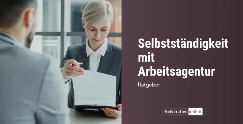 Selbstständigkeit mit Arbeitsagentur oder Jobcenter: Welche Förderung möglich ist